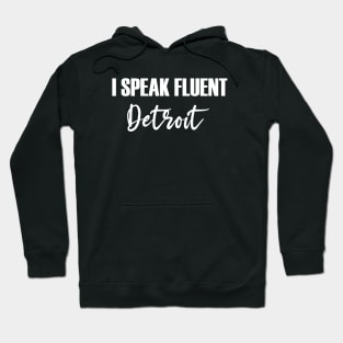 I Speak Fluent Detroit Hoodie